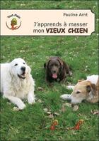 Couverture du livre « J'apprends à masser mon vieux chien » de Pauline Arnt aux éditions Le Pre Du Plain