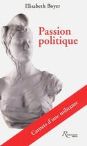 Couverture du livre « Passion politique ; carnets d'une militante » de Elisabeth Boyer aux éditions Riveneuve