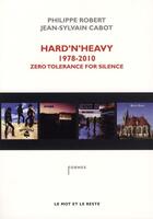 Couverture du livre « Hard'n'heavy 1978-2010 ; zéro tolérance for silence » de Jean-Sylvain Cabot et Philippe Robert aux éditions Le Mot Et Le Reste