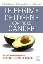 Couverture du livre « Le régime cétogène contre le cancer » de Ulrike Kammerer et Christina Schlatterer et Gerd Knoll aux éditions Thierry Souccar Editions