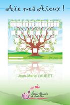 Couverture du livre « Aïe mes aïeux » de Jean-Marie Lauret aux éditions Alexandra De Saint Prix