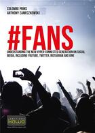Couverture du livre « #FANS ; understanding the new hyper-connected generation on social media, including YouTube, Twitter, Instagram and Vine » de Colombe Prins et Anthony Zameczkowski aux éditions Kawa