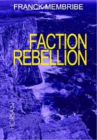 Couverture du livre « Faction Rebellion » de Franck Membribe aux éditions Horsain