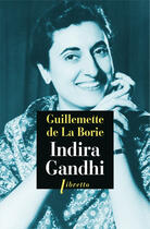 Couverture du livre « Indira Gandhi » de Guillemette De La Borie aux éditions Libretto