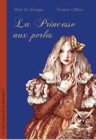 Couverture du livre « La princesse aux perles » de Mary De Morgan et Yvonne Gilbert aux éditions Editions Des Elephants