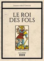 Couverture du livre « Le roi des fols » de Damien Krattinger aux éditions Les Trois Colonnes