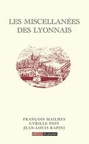 Couverture du livre « Les miscellanées des Lyonnais » de Cyrille Piot et Francois Mailhes et Jean-Louis Rapini aux éditions Editions Du Poutan