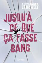 Couverture du livre « Jusqu'à ce que ca fasse bang » de Alexandra Larochelle aux éditions Les 3 As