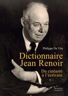 Couverture du livre « Dictionnaire Jean Renoir ; du cinéaste à l'écrivain » de Philippe De Vita aux éditions Honore Champion