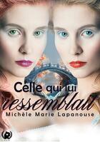 Couverture du livre « Celle qui lui ressemblait » de Michèle Marie Lapanouse aux éditions Art En Mots