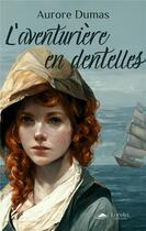 Couverture du livre « L'aventurière en dentelles » de Aurore Dumas aux éditions Lorelei By Avallon