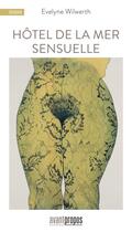 Couverture du livre « Hôtel de la mer sensuelle » de Evelyne Wilwerth aux éditions Avant-propos