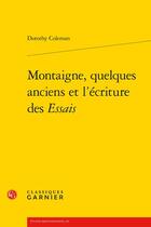 Couverture du livre « Montaigne, quelques anciens et l'écriture des Essais » de Dorothy Coleman aux éditions Classiques Garnier