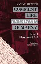 Couverture du livre « Comment lire le capital de Marx ? livre I, chapitres 1 & 2 » de Michael Heinrich aux éditions Smolny