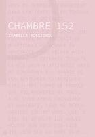 Couverture du livre « Chambre 152 » de Isabelle Rossignol aux éditions Les Editions Du Panseur