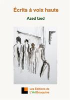 Couverture du livre « Écrits à voix haute » de Azed Ized aux éditions L'artbouquine