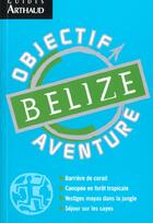 Couverture du livre « Belize » de Jean Pierre Courau aux éditions Arthaud