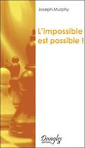 Couverture du livre « L'impossible est possible ; la maîtrise de votre puissance créatrice » de Joseph Murphy aux éditions Dangles