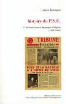 Couverture du livre « Histoire du PSU Tome 1 ; la fondation et la guerre d'Algérie » de Marc Heurgon aux éditions La Decouverte