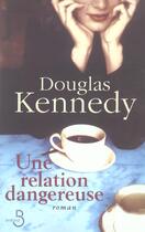 Couverture du livre « Une relation dangereuse » de Douglas Kennedy aux éditions Belfond
