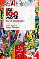 Couverture du livre « Les 100 mots de la sociologie » de Serge Paugam aux éditions Que Sais-je ?