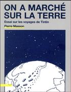Couverture du livre « On a marche sur la terre - essai sur les voyages de tintin » de Pierre Masson aux éditions Pu De Lyon