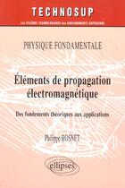 Couverture du livre « Physique fondamentale elements de propagation electromagnetique des fondements theoriques aux appli. » de Rosnet aux éditions Ellipses