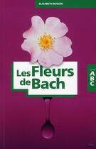 Couverture du livre « ABC des fleurs de Bach » de Elisabeth Busser aux éditions Grancher