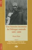 Couverture du livre « Une histoire inconnue de l'Afrique centrale (1895-1899) ; 2 volumes » de Pierre Prins aux éditions Cths Edition