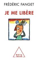 Couverture du livre « Je me libère » de Frederic Fanget aux éditions Odile Jacob