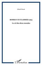 Couverture du livre « BOMBAY EN FLAMMES 1993 : Le cri des deux mondes » de Gerard Heuze aux éditions L'harmattan