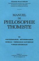 Couverture du livre « Manuel philosophie thomiste t.3 ; critériologie, méthodologie morale, théologie naturelle, tables générales » de Henri Collin aux éditions Tequi