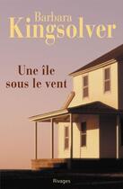 Couverture du livre « Une île sous le vent » de Barbara Kingsolver aux éditions Éditions Rivages