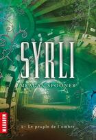 Couverture du livre « Syrli t. 2 ; le peuple de l'ombre » de Meagan Spooner aux éditions Editions Milan