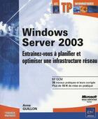 Couverture du livre « Windows server 2003 ; entraînez-vous à planifier et optimiser » de Anne Guillon aux éditions Eni
