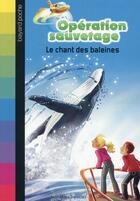 Couverture du livre « Opération sauvetage t.8 : le chant des baleines » de Jean-Marie Defossez aux éditions Bayard Jeunesse