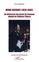 Couverture du livre « HENRI GUERNUT (1876-1943) : Un défendeur des droits de l'homme, député de Château-Thierry » de Michel Hérody aux éditions L'harmattan