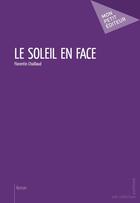 Couverture du livre « Le soleil en face » de Florentin Chaillaud aux éditions Mon Petit Editeur