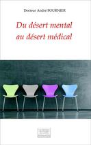 Couverture du livre « Du désert mental au désert médical » de Andre Fournier aux éditions Les Sentiers Du Livre