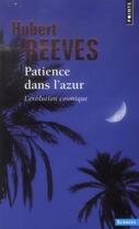 Couverture du livre « Patience dans l'azur : L'évolution cosmique » de Hubert Reeves aux éditions Points