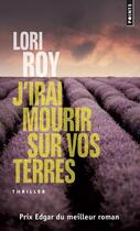 Couverture du livre « J'irai mourir sur vos terres » de Lori Roy aux éditions Points