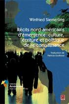 Couverture du livre « Récits nord-americain d'émergence : culture, écrits et politique » de Winfried Siemerling aux éditions Les Presses De L'universite Laval (pul)