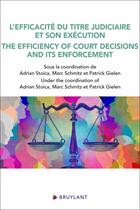 Couverture du livre « L'efficacité du titre judiciaire et son exécution / The efficiency of court decisions and its enforcement » de Patrick Gielen et Marc Schmitz et Collectif et Adrian Stoica aux éditions Bruylant