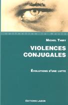 Couverture du livre « Violences conjugales ; évolutions d'une lutte » de Michel Thiry aux éditions Labor Sciences Humaines