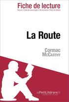 Couverture du livre « Fiche de lecture : la route, de Cormac McCarthy : analyse complète de l'oeuvre et résumé » de Julie Mestrot aux éditions Lepetitlitteraire.fr
