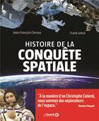 Couverture du livre « Histoire de la conquête spatiale (2e édition) » de Jean-Francois Clervoy et Frank Lehot aux éditions De Boeck Superieur