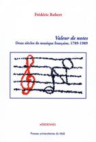 Couverture du livre « Valeur de notes ; deux siècles de musique française, 1789-1989 » de Frederic Robert aux éditions Pu Du Midi