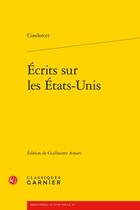 Couverture du livre « Écrits sur les Etats-Unis » de Nicolas De Condorcet aux éditions Classiques Garnier
