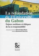 Couverture du livre « La refondation de l'Université du Gabon ; enjeux sociétaux et éthiques de la co-responsabilité » de  aux éditions Archives Contemporaines