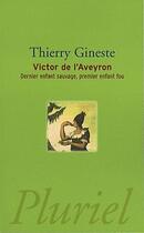 Couverture du livre « Victor de l'Aveyron : Dernier enfant sauvage, premier enfant fou » de Thierry Gineste aux éditions Pluriel